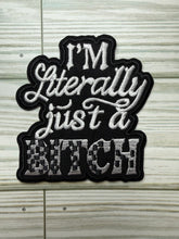 Load image into Gallery viewer, I'm Literally Just a Bitch - Iron on Patch