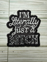 Load image into Gallery viewer, I'm Literally Just a Bitch - Iron on Patch