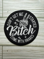 Don't Get Me Started Bitch Come With Brakes