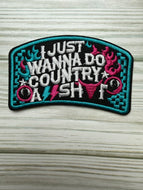 I Just Wanna Do Country Ass Shit Iron on Patch