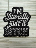 I'm Literally Just a Bitch - Iron on Patch