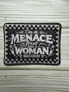 I'm a Menace First and a Woman Second - Iron on Patch
