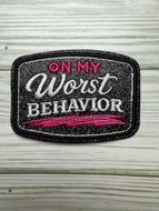 On My Worst Behavior - Iron on Patch